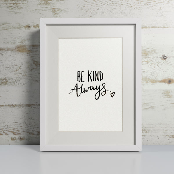 'Be Kind Always' hand lettered modern calligraphy print - Personalised 